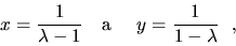 \begin{displaymath}x=\frac{1}{\lambda-1}\ \ \ {\rm a}\ \ \ \
y=\frac{1}{1-\lambda}\ \ ,\end{displaymath}