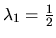 $\lambda_1=\frac{1}{2}$