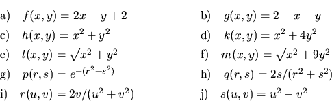 \begin{displaymath}\begin{array}{ll}
\vrule height 14pt width 0pt{\rm a)}\ \ \ f...
... height 14pt width 0pt{\rm j)}\ \ \ s(u,v)=u^2-v^2
\end{array} \end{displaymath}