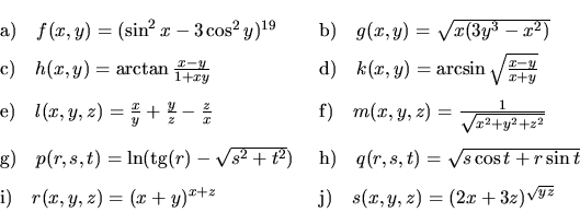 \begin{displaymath}\begin{array}{ll}
\vrule height 18pt width 0pt{\rm a)}\ \ \ f...
...idth 0pt{\rm j)}\ \ \ s(x,y,z)=(2x+3z)^{\sqrt{yz}}
\end{array} \end{displaymath}