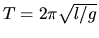 $T=2\pi\sqrt{l/g}$