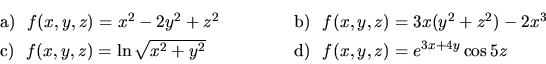 \begin{displaymath}\begin{array}{ll}
\vrule height 14pt width 0pt{\rm a)}\ \ f(x...
...{x^2+y^2}&
{\rm d)}\ \ f(x,y,z)= e^{3x+4y}\cos{5z}
\end{array} \end{displaymath}