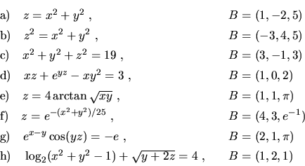 \begin{displaymath}\begin{array}{ll}
\vrule height 14pt width 0pt{\rm a)}\ \ \ z...
...og_2(x^2+y^2-1)+\sqrt{y+2z}=4\ , \ \ \ & B=(1,2,1)
\end{array} \end{displaymath}