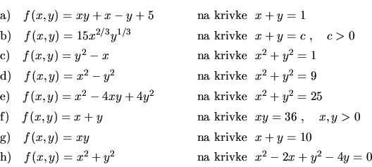 \begin{displaymath}\begin{array}{ll}
\vrule height 14pt width 0pt{\rm a)}\ \ \ f...
... 14pt width 0pt{\rm na\ krivke}\ \ x^2-2x+y^2-4y=0
\end{array} \end{displaymath}