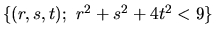 $\{(r,s,t);\ r^2+s^2+4t^2 < 9\}$