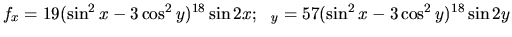 $f_x=19(\sin^2x-3\cos^2y)^{18}\sin{2x};\ \ \f_y=57(\sin^2x-3\cos^2y)^{18}\sin{2y}$