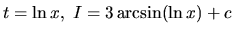 $t = \ln x,\ I = 3 \arcsin (\ln x) + c$