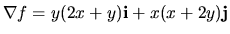 $\nabla f=y(2x+y){\bf i}+x(x+2y){\bf j}$