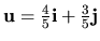 ${\bf u}=\frac{4}{5}{\bf i}+\frac{3}{5}{\bf j}$