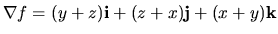 $\nabla f=(y+z){\bf i}+(z+x){\bf j}+(x+y){\bf k}$