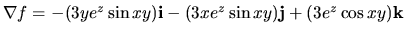 $\nabla f=-(3ye^z\sin{xy}){\bf i}-(3xe^z\sin{xy}){\bf j}+(3e^z\cos{xy}){\bf k}$