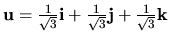 ${\bf u}=\frac{1}{\sqrt{3}}{\bf i}+\frac{1}{\sqrt{3}}{\bf j}+\frac{1}{\sqrt{3}}{\bf k}$