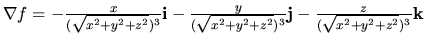 $\nabla f=-\frac{x}{(\sqrt{x^2+y^2+z^2})^3}{\bf i}-\frac{y}{(\sqrt{x^2+y^2+z^2})^3}{\bf j}-\frac{z}{(\sqrt{x^2+y^2+z^2})^3}{\bf k}$