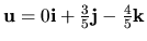 ${\bf u}= 0{\bf i}+\frac{3}{5}{\bf j}-\frac{4}{5}{\bf k}$