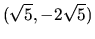 $(\sqrt{5},-2\sqrt{5})$