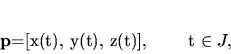 \begin{displaymath}
{\bf p}=[x(t), y(t), z(t)], \qquad t \in J,
\end{displaymath}