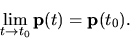 \begin{displaymath}
\lim_{t \to t_0} {\bf p}(t)={\bf p}(t_0).
\end{displaymath}