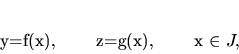 \begin{displaymath}
y=f(x), \qquad z=g(x), \qquad x \in J,
\end{displaymath}