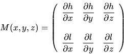 \begin{displaymath}
M(x, y, z)=
\left( \begin{array}{ccc}
{\displaystyle \fra...
...style \frac{\partial l}{\partial z}} \\
\end{array} \right)
\end{displaymath}