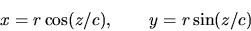 \begin{displaymath}x=r \cos(z/c), \qquad y=r \sin(z/c)\end{displaymath}