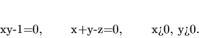 \begin{displaymath}
xy-1=0, \qquad x+y-z=0, \qquad x>0,\ y>0.
\end{displaymath}