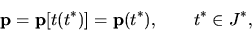 \begin{displaymath}{\bf p}={\bf p}[t(t^*)]={\bf p}(t^*), \qquad t^* \in J^*, \end{displaymath}