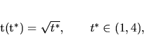 \begin{displaymath}
t(t^*)=\sqrt{t^*}, \qquad t^* \in (1,4),
\end{displaymath}