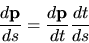 \begin{displaymath}\frac{d{\bf p}}{ds}=\frac{d{\bf p}}{dt} \frac{dt}{ds}\end{displaymath}