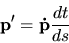 \begin{displaymath}{\bf p'}={\bf\dot p}\frac{dt}{ds}\end{displaymath}