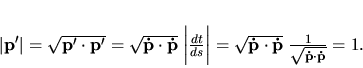 \begin{displaymath}
\vert {\bf p'} \vert=\sqrt{{\bf p'} \cdot {\bf p'}}=\sqrt...
...ot
p}} \;
\frac{1}{\sqrt{{\bf\dot p} \cdot {\bf\dot p}}}=1.
\end{displaymath}