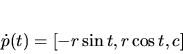 \begin{displaymath}
{\bf\dot p}(t)=[- r \sin t, r \cos t, c]
\end{displaymath}