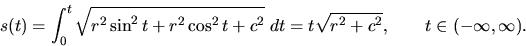 \begin{displaymath}s(t)=\int _0^t \sqrt{r^2 \sin^2 t+r^2 \cos^2 t +c^2} \;
dt=t\sqrt{r^2+c^2}, \qquad t \in (-\infty,\infty).\end{displaymath}