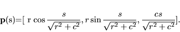 \begin{displaymath}
{\bf p}(s)=[ r \cos {\displaystyle
\frac{s}{\sqrt{r^2+c^...
...qrt{r^2+c^2}}}, {\displaystyle
\frac{cs}{\sqrt{r^2+c^2}}} ].
\end{displaymath}