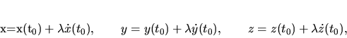 \begin{displaymath}
x=x(t_0)+\lambda \dot x(t_0), \qquad y=y(t_0)+\lambda \dot y(t_0), \qquad
z=z(t_0)+\lambda \dot z(t_0),
\end{displaymath}