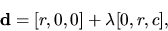 \begin{displaymath}{\bf d}=[r,0,0] + \lambda [0,r,c],\end{displaymath}