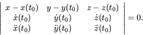\begin{displaymath}
\left\vert \begin{array}{ccc}
x-x(t_0) & y-y(t_0) & z-z(t_...
...& \ddot y(t_0) & \ddot z(t_0) \\
\end{array} \right\vert=0.
\end{displaymath}