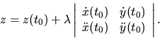 \begin{displaymath}
z=z(t_0)+ \lambda
\left\vert \begin{array}{cc}
\dot x(t_0...
...\
\ddot x(t_0) & \ddot y(t_0) \\
\end{array} \right\vert.
\end{displaymath}