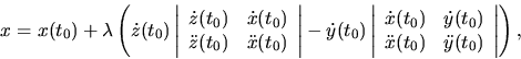 \begin{displaymath}
x=x(t_0)+ \lambda \left (\dot z(t_0)
\left\vert \begin{arr...
... x(t_0) & \ddot y(t_0) \\
\end{array} \right\vert \right ),
\end{displaymath}