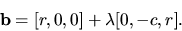 \begin{displaymath}{\bf b}=[r, 0,0]+ \lambda [0, -c, r].\end{displaymath}