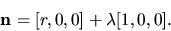 \begin{displaymath}{\bf n}=[r, 0,0]+ \lambda [1, 0, 0].\end{displaymath}