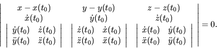 \begin{displaymath}
\left\vert \begin{array}{ccc}
x-x(t_0) & y-y(t_0) & z-z(t_...
...t_0) \\
\end{array} \right\vert
\end{array} \right\vert=0.
\end{displaymath}