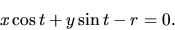 \begin{displaymath}x \cos t + y \sin t - r=0.\end{displaymath}