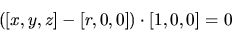 \begin{displaymath}([x,y,z]-[r, 0,0]) \cdot [1, 0, 0]=0\end{displaymath}