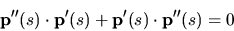 \begin{displaymath}{\bf p''}(s) \cdot {\bf p'}(s)+{\bf p'}(s) \cdot {\bf p''}(s)=0\end{displaymath}