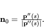 \begin{displaymath}
{\bf n_0}=\frac{{\bf p''}(s)}{\vert {\bf p''}(s) \vert }.
\end{displaymath}