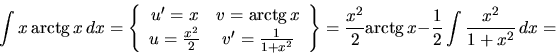\begin{displaymath}
\int x\ \mbox{arctg}\,x\,dx = \left\{
\begin{array}{cc}
u'...
...x^2}{2} \mbox{arctg}\,x - \frac12 \int \frac{x^2}{1+x^2}\,dx =
\end{displaymath}