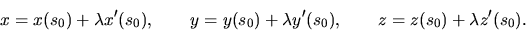 \begin{displaymath}x=x(s_0)+\lambda x'(s_0), \qquad y=y(s_0)+\lambda y'(s_0), \qquad
z=z(s_0)+\lambda z'(s_0).\end{displaymath}