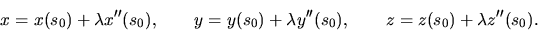 \begin{displaymath}x=x(s_0)+\lambda x''(s_0), \qquad y=y(s_0)+\lambda y''(s_0), \qquad
z=z(s_0)+\lambda z''(s_0).\end{displaymath}