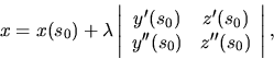 \begin{displaymath}
x=x(s_0)+ \lambda
\left\vert \begin{array}{cc}
y'(s_0) & z'(s_0) \\
y''(s_0) & z''(s_0) \\
\end{array} \right\vert,
\end{displaymath}