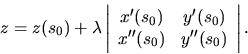 \begin{displaymath}
z=z(s_0)+ \lambda
\left\vert \begin{array}{cc}
x'(s_0) & y'(s_0) \\
x''(s_0) & y''(s_0) \\
\end{array} \right\vert.
\end{displaymath}